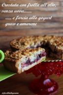 Crostata con frolla all'olio, senza uova e farcia allo yogurt greco e amarene