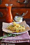 Homemade ketchup, sale al limone e patatine paglia e fieno