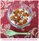 Cheesecake albicocche e pistacchi per superare un trauma!