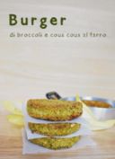 Burger vegani di broccoli e cous cous al farro