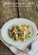 Spaghetti integrali con fave e ricotta fresca sarda di pecora