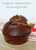 Muffin cioccolato e pere al miele e olio extra vergine di oliva!!!