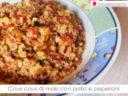 Cous cous di mais con pollo e peperoni