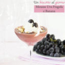 Mousse di uva fragola e banana