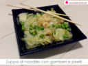 Zuppa di noodles con gamberi e piselli