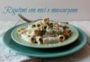 RIGATONI CON NOCI E MASCARPONE