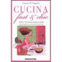 Cucina Fast&Chic: 70 golosi menu facili e veloci!