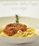 Tagliatelle della Pippi con ragù