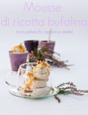 Mousse di ricotta bufalina con pistacchi, agrumi e miele