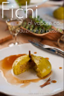 Fichi al vapore con riduzione al passito