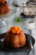 Pan di Spagna con kumquat caramellati al brandy–Sponge Cake with kumquat candied with brandy