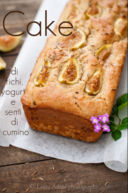 Cake di fichi, yogurt e semi di cumino – Figs and yogurt cake with cumin seeds