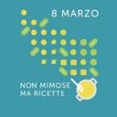 Per l’8 marzo, non mimose ma ricette