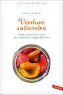 Verdure sottovetro, la recensione del libro che insegna a conservare sott'olio e sott'aceto