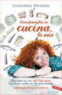 Una famiglia in cucina: il libro con le migliori ricette di Luisanna Messeri