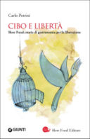 Cibo e libertà: la nuova gastronomia e le sfide dell'alimentazione mondiale