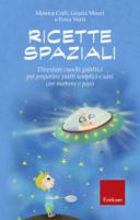 Ricette spaziali: il libro per imparare a cucinare con mamma e papà