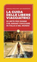 LIBRI. “La guida delle libere viaggiatrici” – 50 mete per donne che amano viaggiare