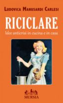 Riciclare in cucina, idee anticrisi nel nuovo libro Ludovica Manusardi Carlesi