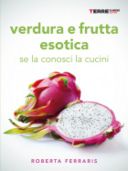 Verdura e frutta esotica di Roberta Ferraris, recensione di un utilissimo prontuario in cucina