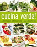 Cucina verde. A tavola con tutti i colori e  i sapori dell'orto