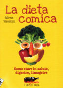 La dieta comica. Come stare in salute, digerire, dimagrire