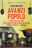 Avanzi popolo. L'arte di riciclare tutto quello che avanza in cucina