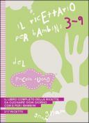 Il ricettario per bambini (3-9 anni) del Piccolo Cuoco