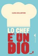 Ilaria Bellantoni, che ha scritto “Lo chef è un Dio”, ha qualcosa da dire ai lettori di Dissapore