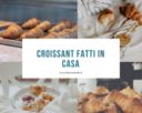 Croissant fatti in casa: la guida