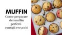 Come preparare dei muffin perfetti: consigli e trucchi