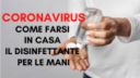 Coronavirus: come farsi in casa il disinfettante per le mani