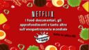 Netflix: tra food e tanto altro.....