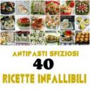 ANTIPASTI SFIZIOSI 40 RICETTE INFALLIBILI