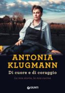 Di cuore e di coraggio: cosa trovate nel nuovo libro di Antonia Klugmann